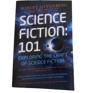 Science‎ Fiction 101 Exploring the Craft of Science Fiction by Robert Silverberg